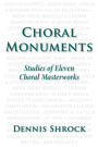 Choral Monuments: Studies of Eleven Choral Masterworks