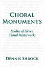 Choral Monuments: Studies of Eleven Choral Masterworks