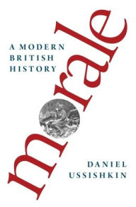 Title: Morale: A Modern British History, Author: Daniel Ussishkin