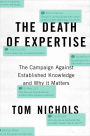 DEATH OF EXPERTISE C: The Campaign against Established Knowledge and Why it Matters