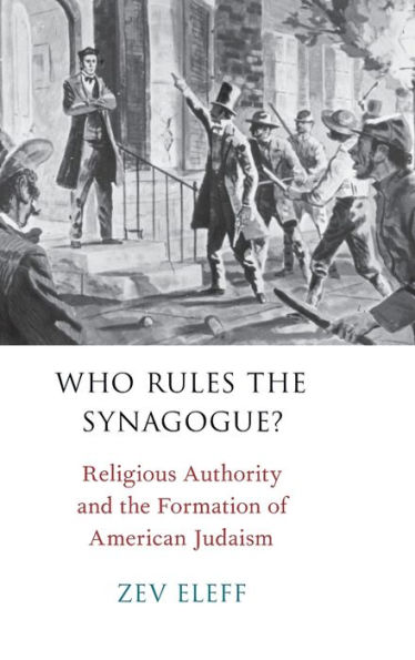 Who Rules the Synagogue?: Religious Authority and the Formation of American Judaism