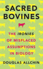 Sacred Bovines: The Ironies of Misplaced Assumptions in Biology