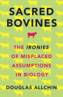 Sacred Bovines: The Ironies of Misplaced Assumptions in Biology