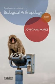 Title: The Alternative Introduction to Biological Anthropology / Edition 2, Author: Jonathan Marks