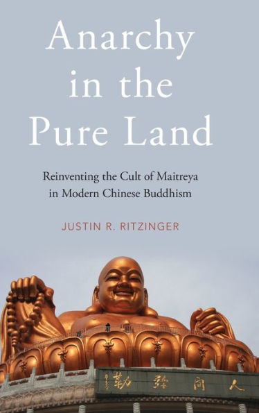 Anarchy the Pure Land: Reinventing Cult of Maitreya Modern Chinese Buddhism