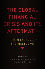 Title: The Global Financial Crisis and Its Aftermath: Hidden Factors in the Meltdown, Author: A.G. Malliaris