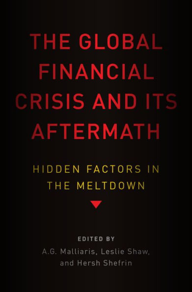 The Global Financial Crisis and Its Aftermath: Hidden Factors in the Meltdown