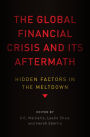 The Global Financial Crisis and Its Aftermath: Hidden Factors in the Meltdown