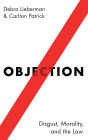 Objection: Disgust, Morality, and the Law