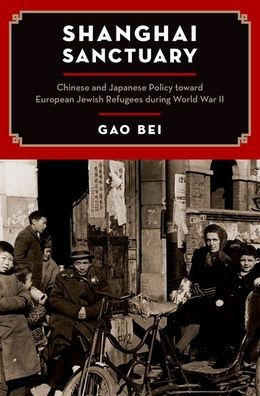 Shanghai Sanctuary: Chinese and Japanese Policy toward European Jewish Refugees during World War II