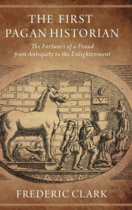 Free download books online The First Pagan Historian: The Fortunes of a Fraud from Antiquity to the Enlightenment in English 9780190492304 CHM by Frederic Clark