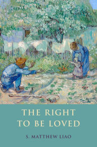 Title: The Right To Be Loved, Author: S. Matthew Liao