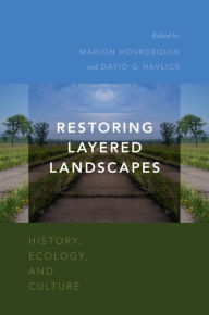 Title: Restoring Layered Landscapes: History, Ecology, and Culture, Author: Marion Hourdequin