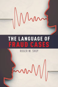 Title: The Language of Fraud Cases, Author: Roger W. Shuy