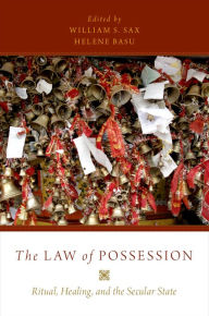 Title: The Law of Possession: Ritual, Healing, and the Secular State, Author: William S. Sax