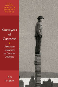 Title: Surveyors of Customs: American Literature as Cultural Analysis, Author: Joel Pfister