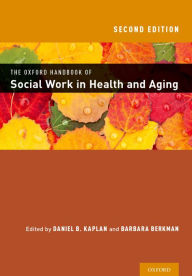 Title: The Oxford Handbook of Social Work in Health and Aging, Author: Daniel Kaplan