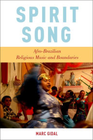 Title: Spirit Song: Afro-Brazilian Religious Music and Boundaries, Author: Oxford University Press