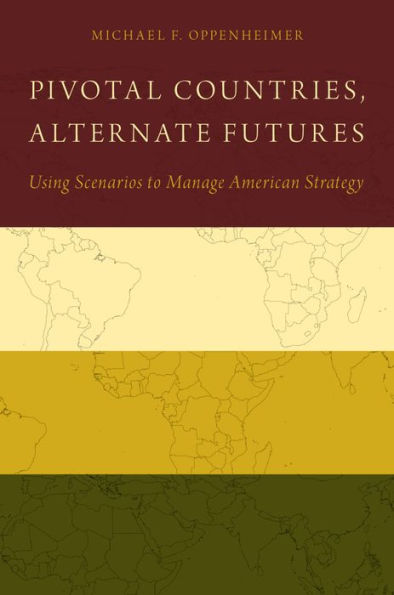 Pivotal Countries, Alternate Futures: Using Scenarios to Manage American Strategy