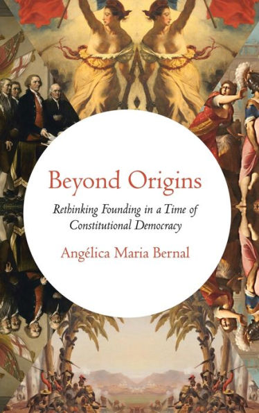 Beyond Origins: Rethinking Founding a Time of Constitutional Democracy