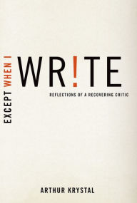 Title: Except When I Write: Reflections of a Recovering Critic, Author: Arthur Krystal