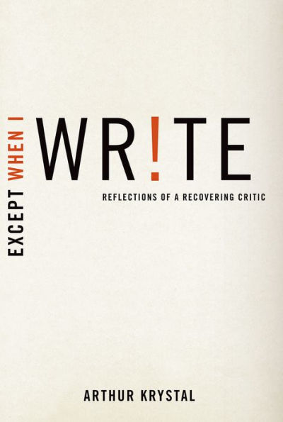 Except When I Write: Reflections of a Recovering Critic