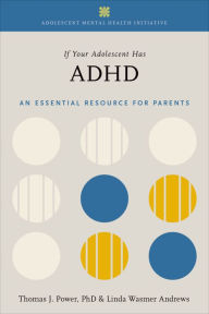 Title: If Your Adolescent Has ADHD: An Essential Resource for Parents, Author: Thomas J. Power