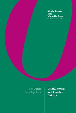 The Oxford Encyclopedia of Crime, Media, and Popular Culture: 3-volume set