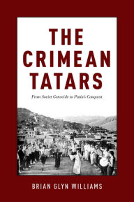 Title: The Crimean Tatars: From Soviet Genocide to Putin's Conquest, Author: Brian Glyn Williams