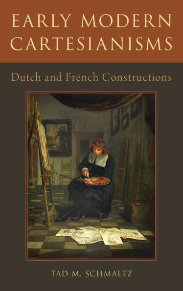 Early Modern Cartesianisms: Dutch and French Constructions