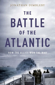 Title: The Battle of the Atlantic: How the Allies Won the War, Author: Jonathan Dimbleby
