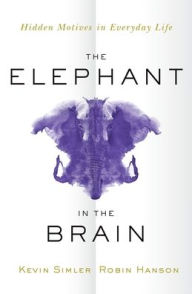 Free textbooks online downloads The Elephant in the Brain: Hidden Motives in Everyday Life MOBI DJVU (English literature) by Kevin Simler, Robin Hanson 9780197551950