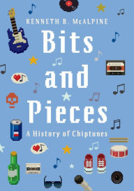 Title: Bits and Pieces: A History of Chiptunes, Author: Kenneth B. McAlpine
