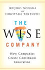 The Wise Company: How Companies Create Continuous Innovation