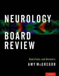 Title: Neurology Board Review: Questions and Answers, Author: Amy McGregor