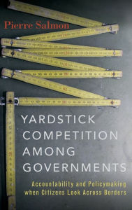 Title: Yardstick Competition among Governments: Accountability and Policymaking when Citizens Look Across Borders, Author: Pierre Salmon