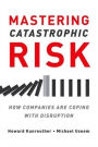 Mastering Catastrophic Risk: How Companies Are Coping with Disruption