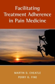 Title: Facilitating Treatment Adherence in Pain Medicine, Author: Martin Cheatle