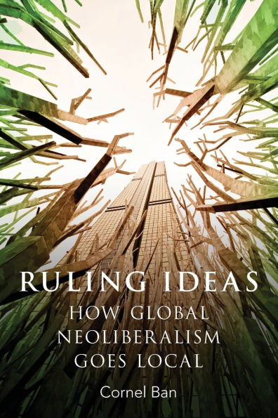 Ruling Ideas: How Global Neoliberalism Goes Local