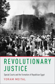 Title: Revolutionary Justice: Special Courts and the Formation of Republican Egypt, Author: Yoram Meital