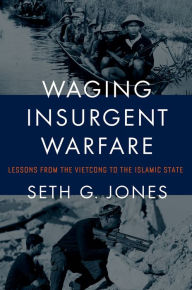 Title: Waging Insurgent Warfare: Lessons from the Vietcong to the Islamic State, Author: Seth G. Jones