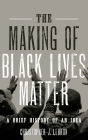 The Making of Black Lives Matter: A Brief History of an Idea
