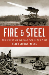 Title: Fire and Steel: The End of World War Two in the West, Author: Peter Caddick-Adams
