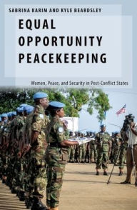 Title: Equal Opportunity Peacekeeping: Women, Peace, and Security in Post-Conflict States, Author: Sabrina Karim