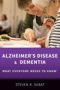 Title: Alzheimer's Disease and Dementia: What Everyone Needs to Knowï¿½, Author: Steven R. Sabat