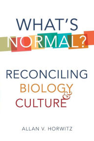Title: What's Normal?: Reconciling Biology and Culture, Author: Allan V. Horwitz