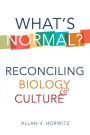 What's Normal?: Reconciling Biology and Culture