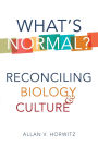 What's Normal?: Reconciling Biology and Culture