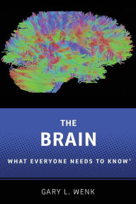 Title: The Brain: What Everyone Needs To Know®, Author: Gary L. Wenk