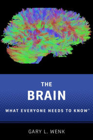 Title: The Brain: What Everyone Needs To Know®, Author: Gary L. Wenk